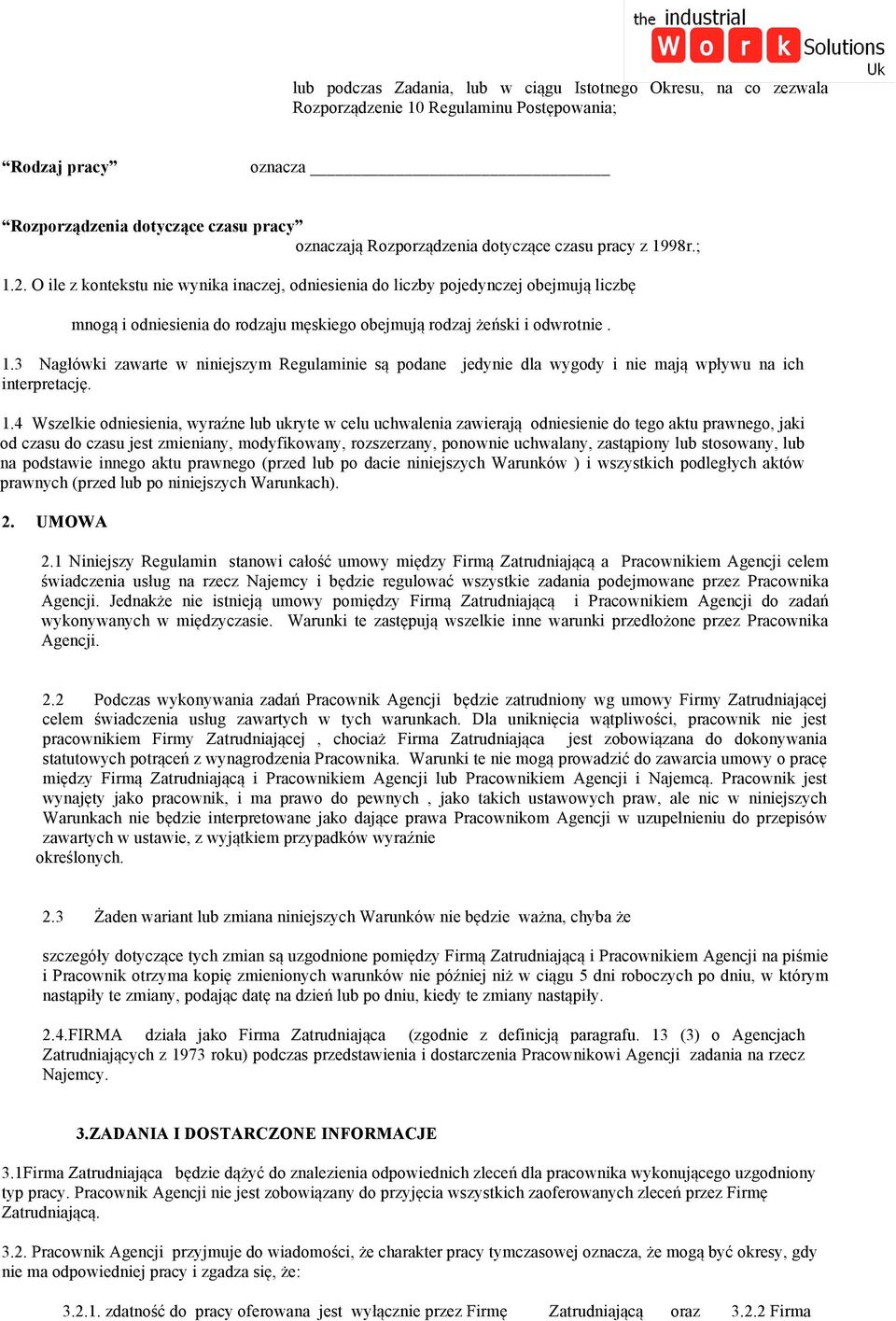 1.3 Nagłówki zawarte w niniejszym Regulaminie są podane jedynie dla wygody i nie mają wpływu na ich interpretację. 1.