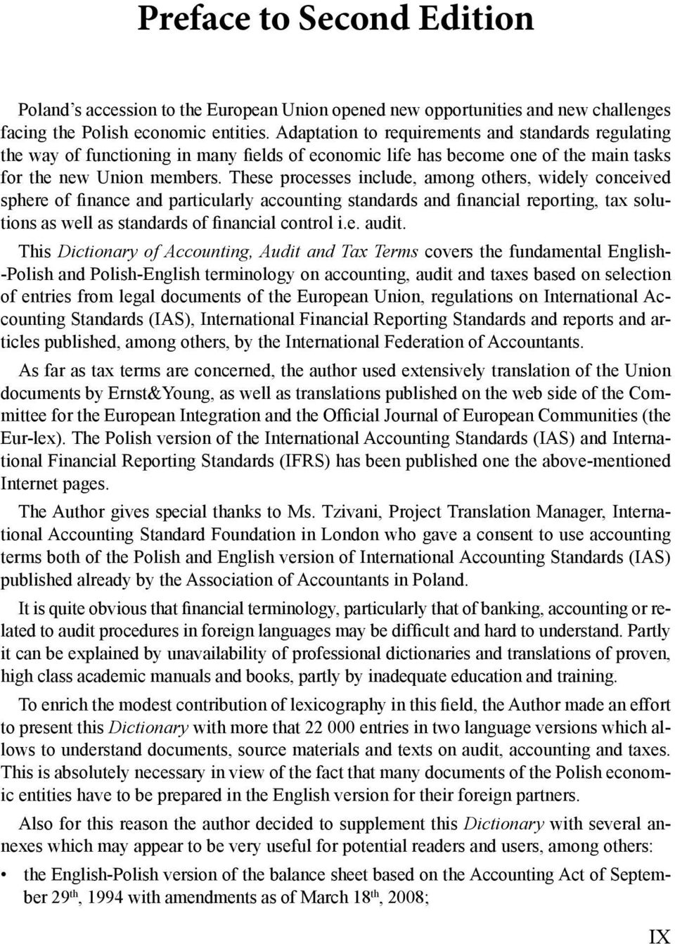 These processes include, among others, widely conceived sphere of inance and particularly accounting standards and inancial reporting, tax solutions as well as standards of inancial control i.e. audit.