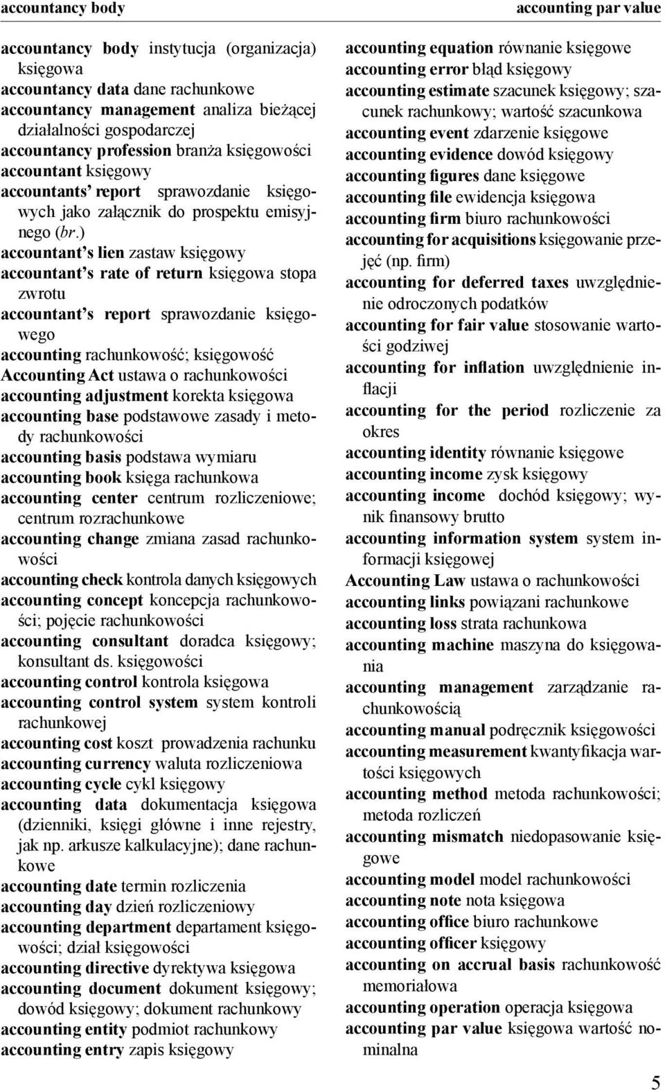 ) accountant s lien zastaw księgowy accountant s rate of return księgowa stopa zwrotu accountant s report sprawozdanie księgowego accounting rachunkowość; księgowość Accounting Act ustawa o