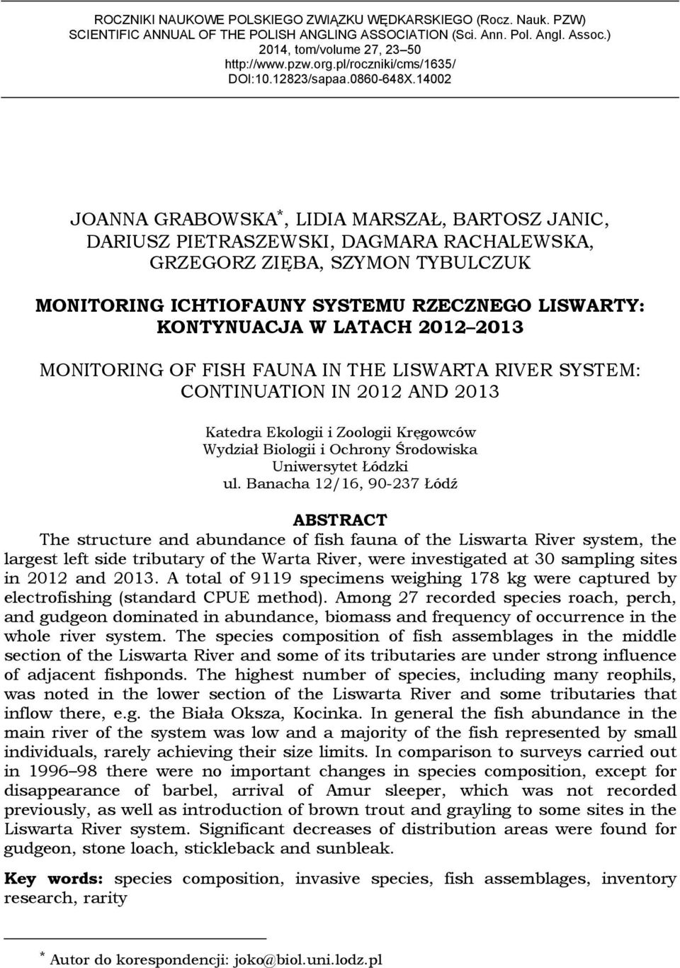 14002 JOANNA GRABOWSKA *, LIDIA MARSZAŁ, BARTOSZ JANIC, DARIUSZ PIETRASZEWSKI, DAGMARA RACHALEWSKA, GRZEGORZ ZIĘBA, SZYMON TYBULCZUK MONITORING ICHTIOFAUNY SYSTEMU RZECZNEGO LISWARTY: KONTYNUACJA W