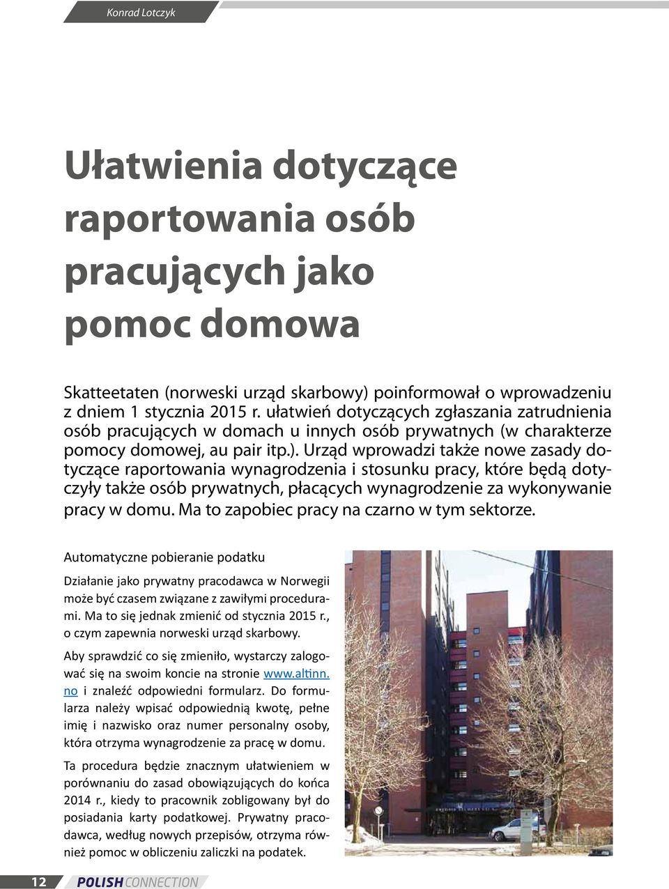 Urząd wprowadzi także nowe zasady dotyczące raportowania wynagrodzenia i stosunku pracy, które będą dotyczyły także osób prywatnych, płacących wynagrodzenie za wykonywanie pracy w domu.