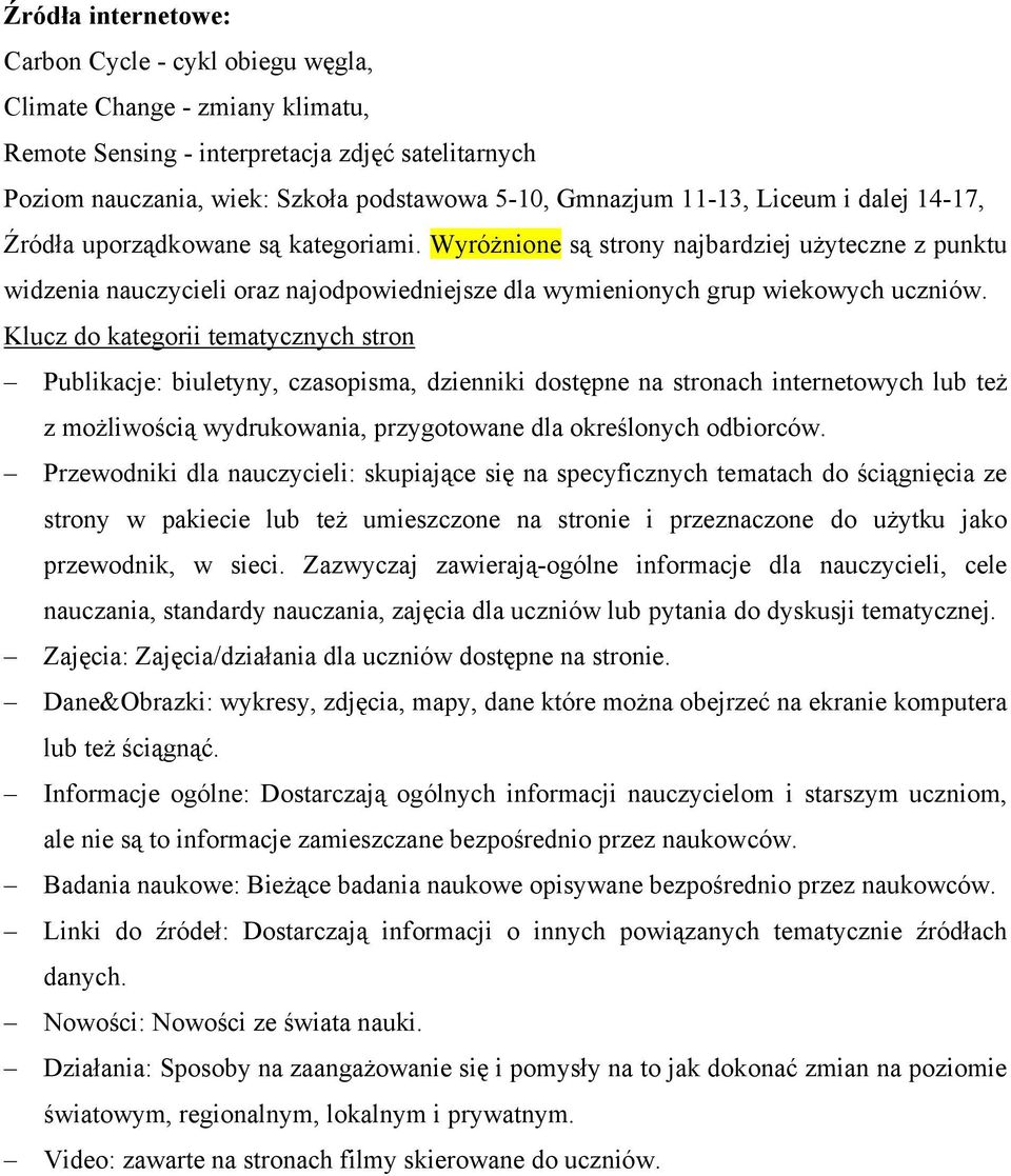 Wyróżnione są strony najbardziej użyteczne z punktu widzenia nauczycieli oraz najodpowiedniejsze dla wymienionych grup wiekowych uczniów.