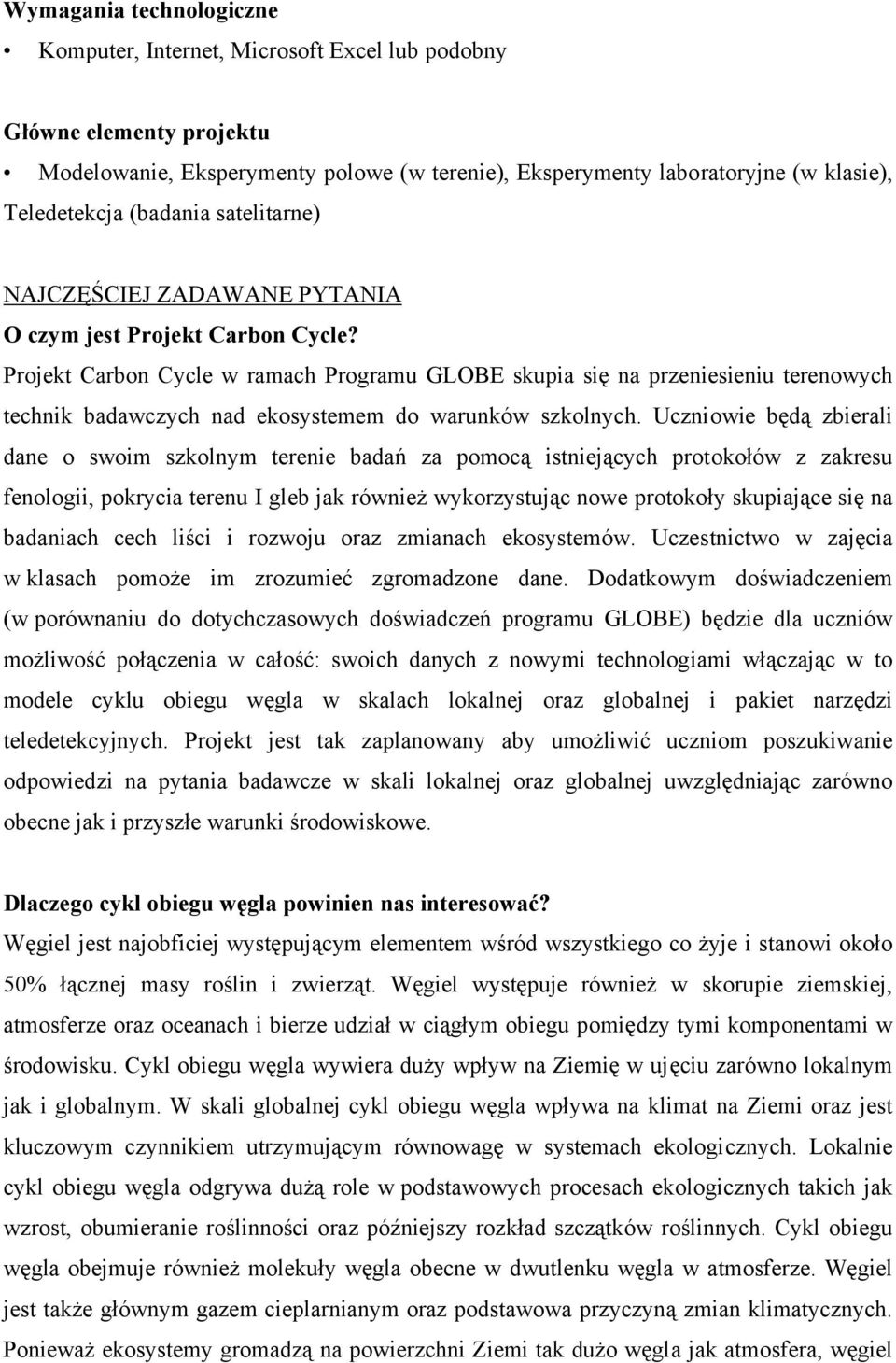 Projekt Carbon Cycle w ramach Programu GLOBE skupia się na przeniesieniu terenowych technik badawczych nad ekosystemem do warunków szkolnych.