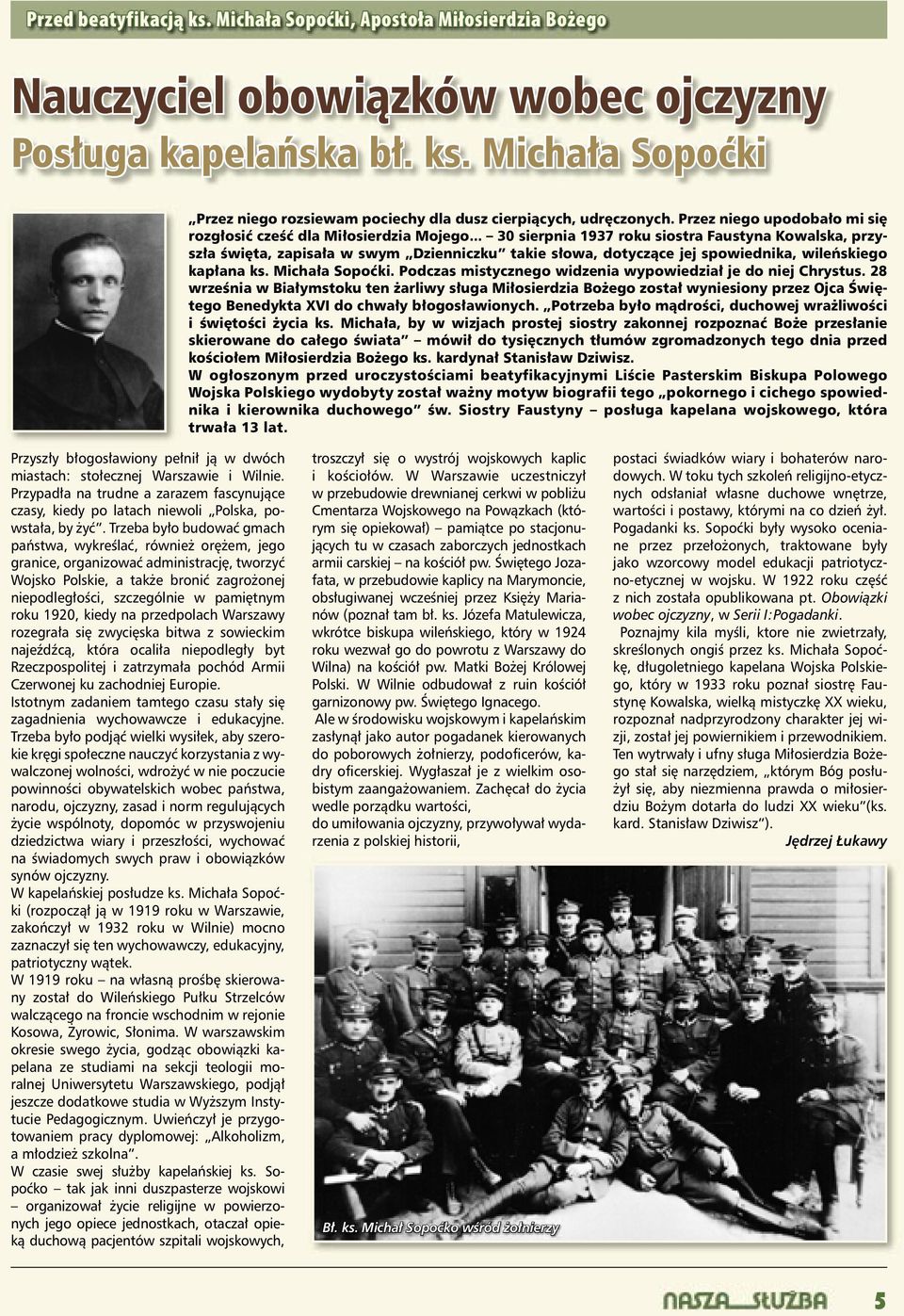 .. 30 sierpnia 1937 roku siostra Faustyna Kowalska, przyszła święta, zapisała w swym Dzienniczku takie słowa, dotyczące jej spowiednika, wileńskiego kapłana ks. Michała Sopoćki.