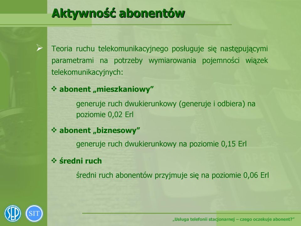 dwukierunkowy (generuje i odbiera) na poziomie 0,02 Erl abonent biznesowy generuje ruch