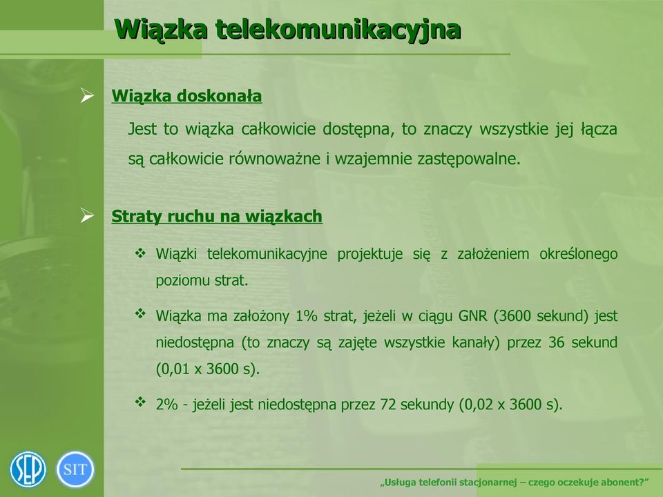 Straty ruchu na wiązkach Wiązki telekomunikacyjne projektuje się z założeniem określonego poziomu strat.