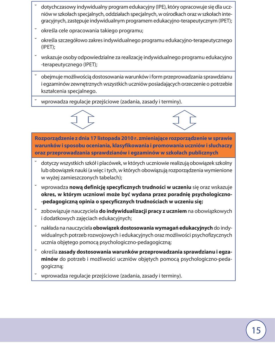 osoby odpowiedzialne za realizację indywidualnego programu edukacyjno -terapeutycznego (IPET); obejmuje możliwością dostosowania warunków i form przeprowadzania sprawdzianu i egzaminów zewnętrznych