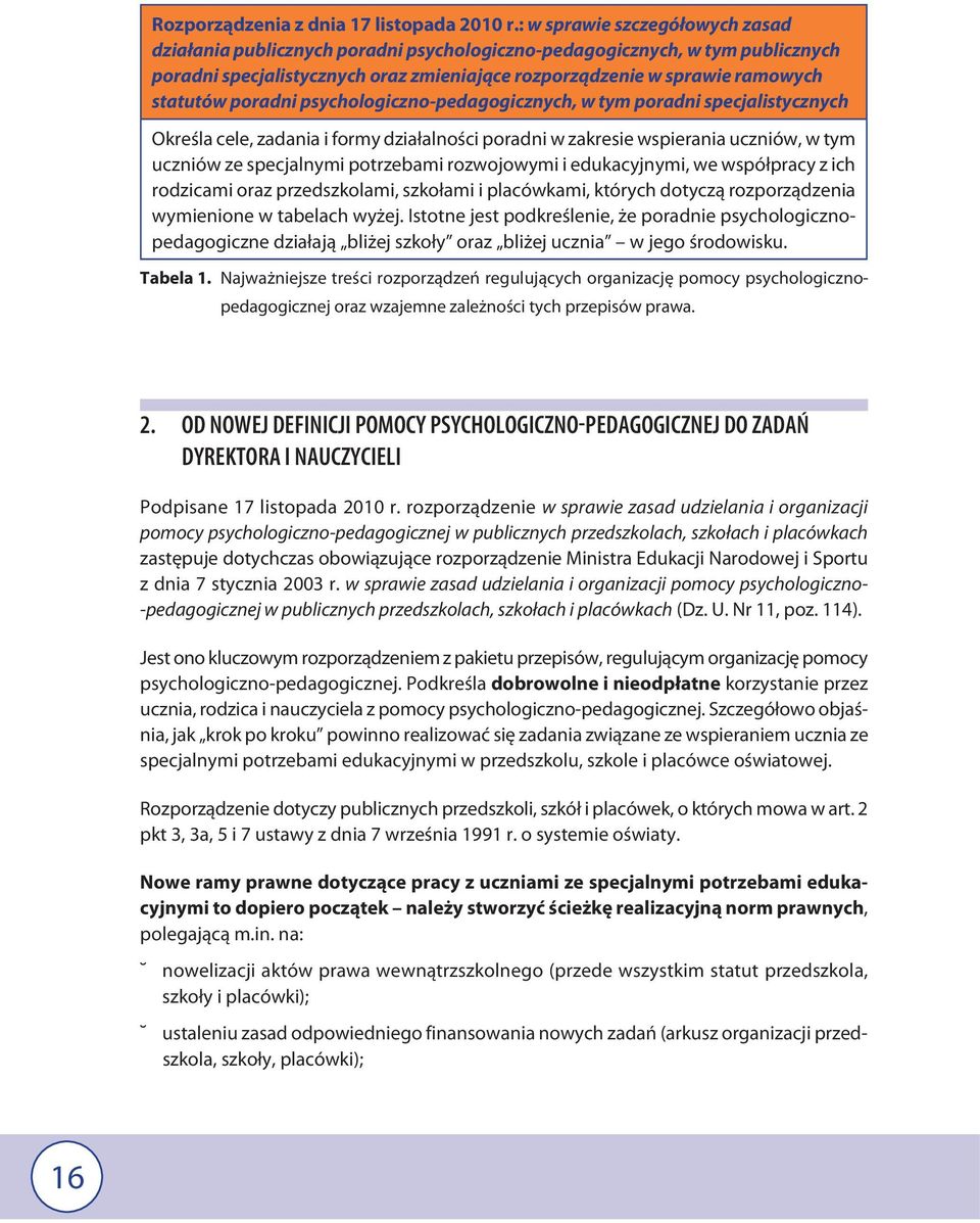 poradni psychologiczno-pedagogicznych, w tym poradni specjalistycznych Określa cele, zadania i formy działalności poradni w zakresie wspierania uczniów, w tym uczniów ze specjalnymi potrzebami