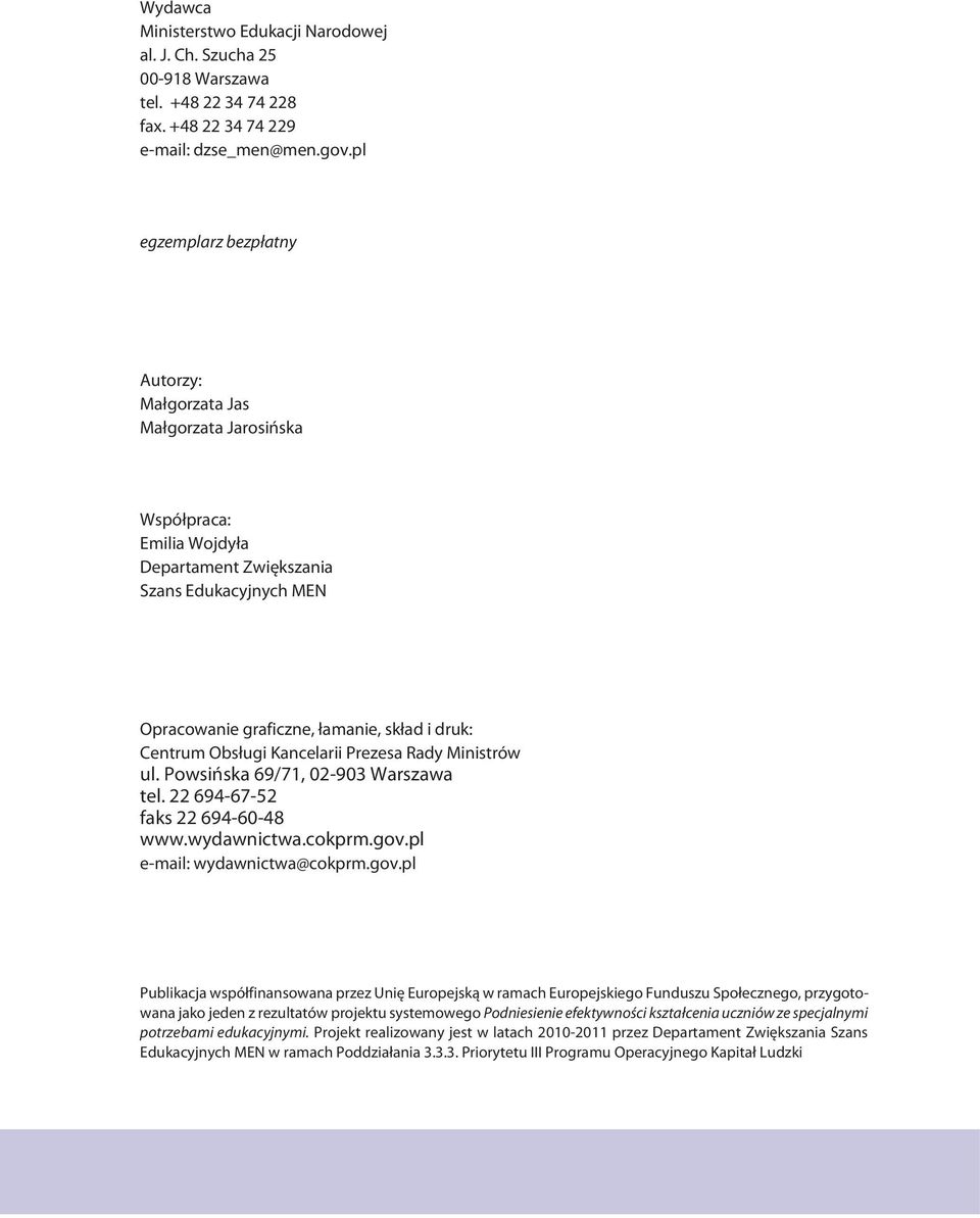 Obsługi Kancelarii Prezesa Rady Ministrów ul. Powsińska 69/71, 02-903 Warszawa tel. 22 694-67-52 faks 22 694-60-48 www.wydawnictwa.cokprm.gov.