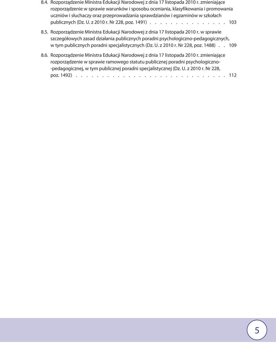 z 2010 r. Nr 228, poz. 1491)............... 103 8.5. Rozporządzenie Ministra Edukacji Narodowej z dnia 17 listopada 2010 r.