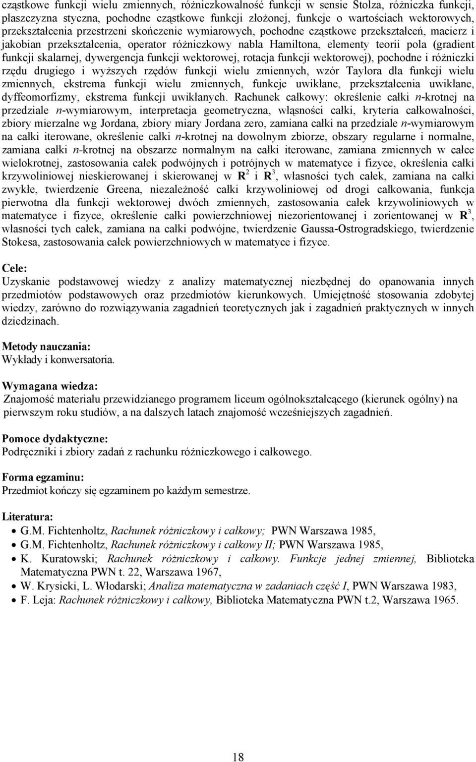 skalarnej, dywergencja funkcji wektorowej, rotacja funkcji wektorowej), pochodne i różniczki rzędu drugiego i wyższych rzędów funkcji wielu zmiennych, wzór Taylora dla funkcji wielu zmiennych,