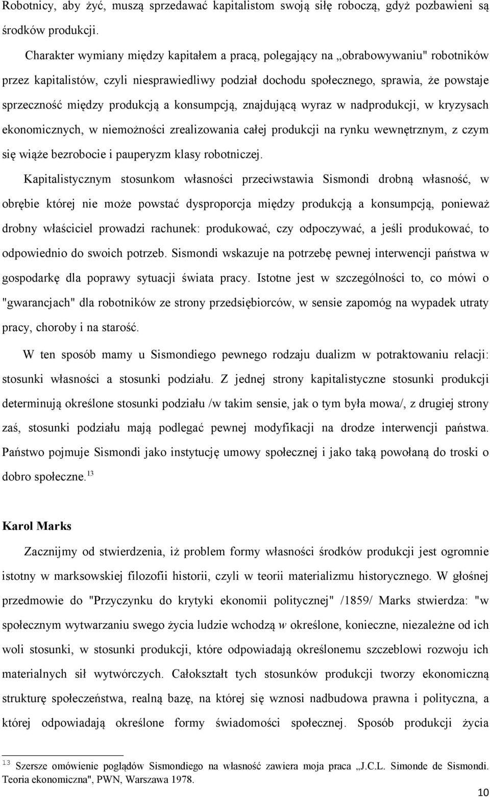 produkcją a konsumpcją, znajdującą wyraz w nadprodukcji, w kryzysach ekonomicznych, w niemożności zrealizowania całej produkcji na rynku wewnętrznym, z czym się wiąże bezrobocie i pauperyzm klasy