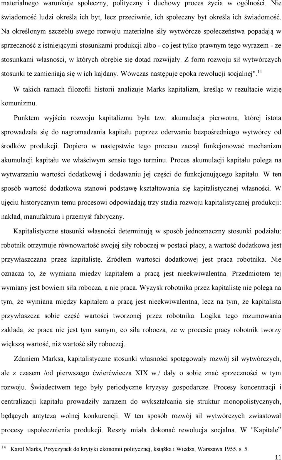 własności, w których obrębie się dotąd rozwijały. Z form rozwoju sił wytwórczych stosunki te zamieniają się w ich kajdany. Wówczas następuje epoka rewolucji socjalnej".