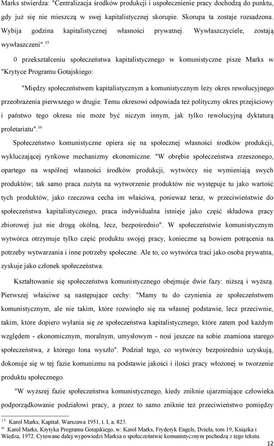 15 0 przekształceniu społeczeństwa kapitalistycznego w komunistyczne pisze Marks w "Krytyce Programu Gotajskiego: "Między społeczeństwem kapitalistycznym a komunistycznym leży okres rewolucyjnego