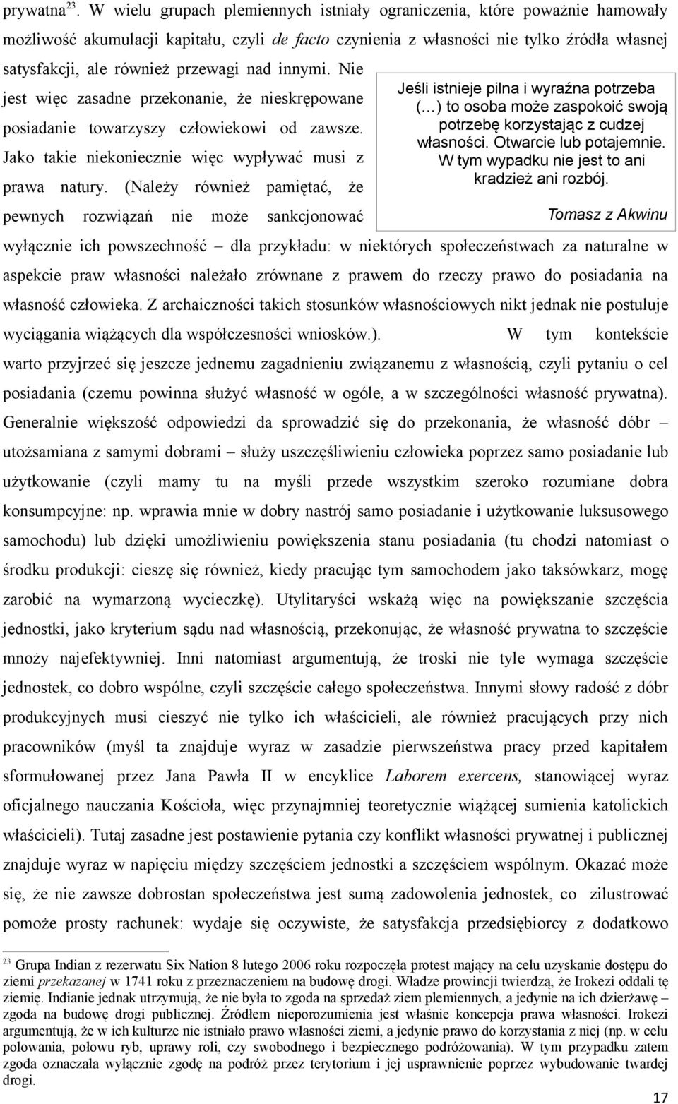 przewagi nad innymi. Nie jest więc zasadne przekonanie, że nieskrępowane posiadanie towarzyszy człowiekowi od zawsze. Jako takie niekoniecznie więc wypływać musi z prawa natury.