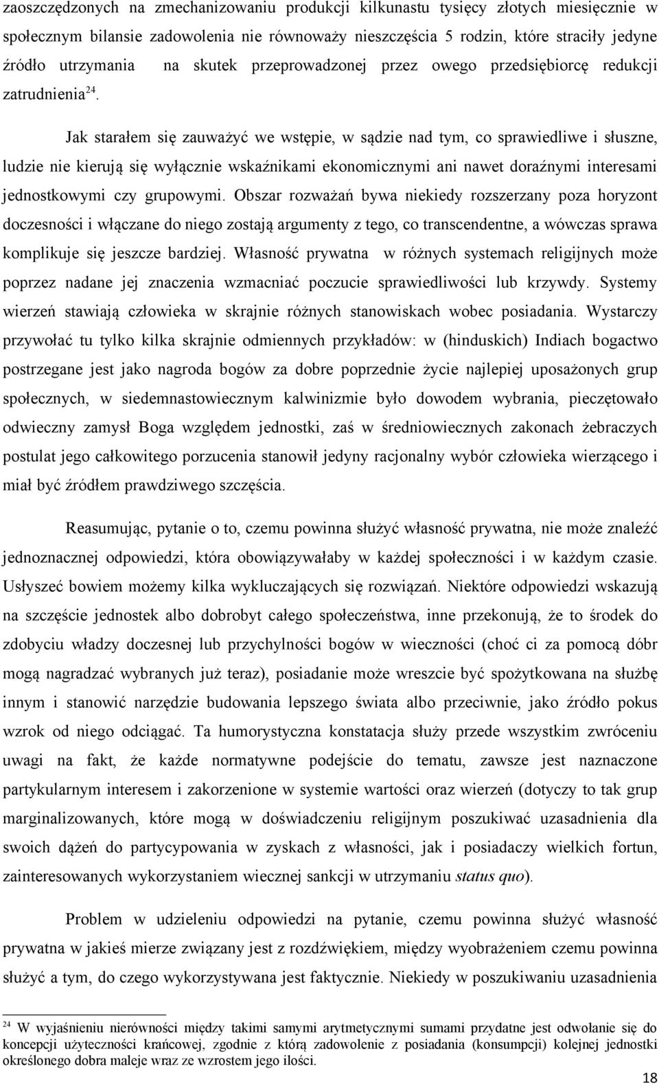 Jak starałem się zauważyć we wstępie, w sądzie nad tym, co sprawiedliwe i słuszne, ludzie nie kierują się wyłącznie wskaźnikami ekonomicznymi ani nawet doraźnymi interesami jednostkowymi czy