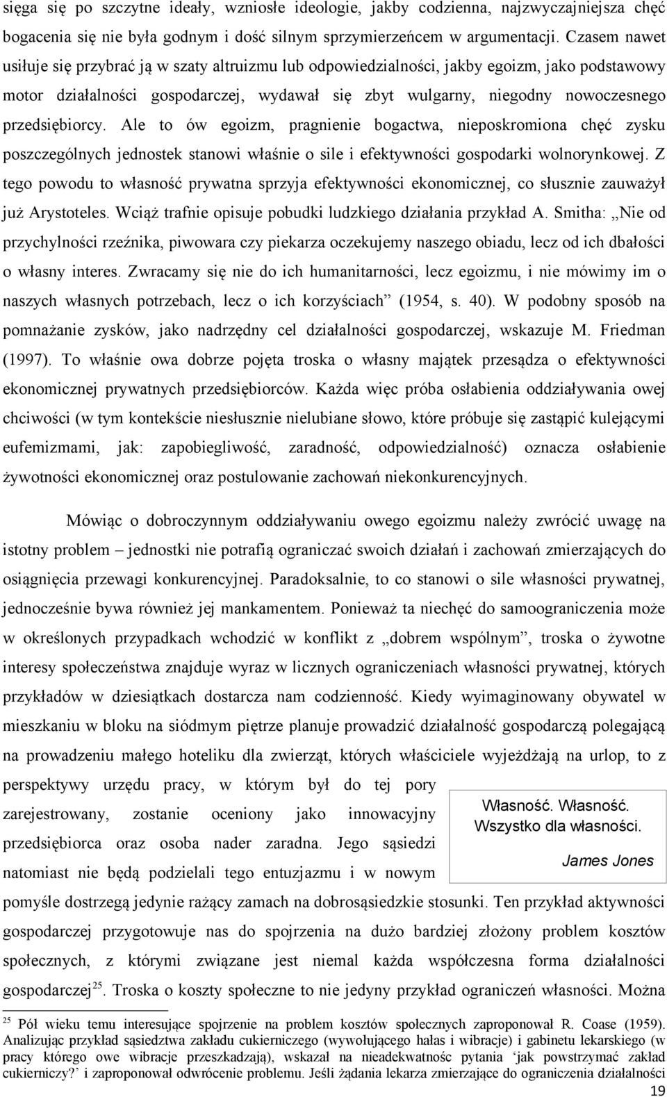 przedsiębiorcy. Ale to ów egoizm, pragnienie bogactwa, nieposkromiona chęć zysku poszczególnych jednostek stanowi właśnie o sile i efektywności gospodarki wolnorynkowej.