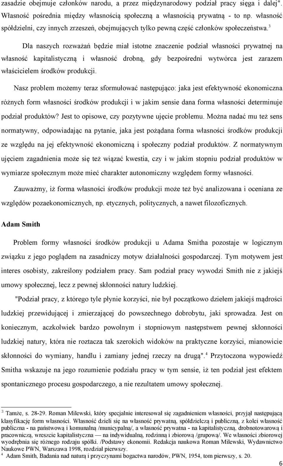 3 Dla naszych rozważań będzie miał istotne znaczenie podział własności prywatnej na własność kapitalistyczną i własność drobną, gdy bezpośredni wytwórca jest zarazem właścicielem środków produkcji.