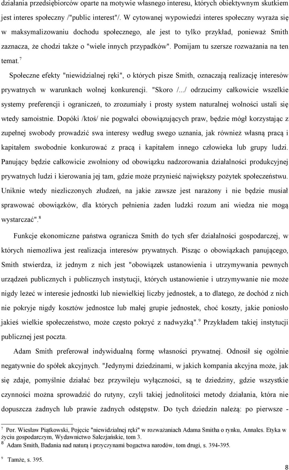 Pomijam tu szersze rozważania na ten temat. 7 Społeczne efekty "niewidzialnej ręki", o których pisze Smith, oznaczają realizację interesów prywatnych w warunkach wolnej konkurencji. "Skoro /.