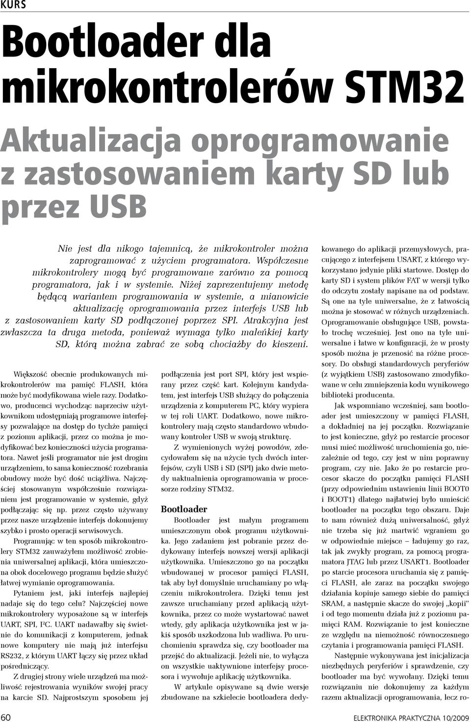 Niżej zaprezentujemy metodę będącą wariantem programowania w systemie, a mianowicie aktualizację oprogramowania przez interfejs USB lub z zastosowaniem karty SD podłączonej poprzez SPI.