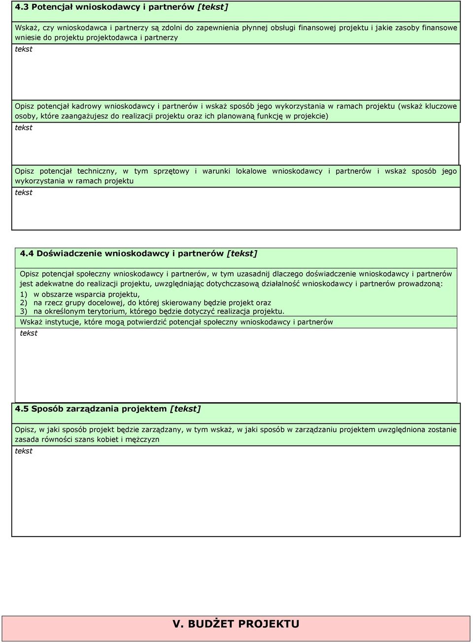 funkcję w projekcie) Opisz potencjał techniczny, w tym sprzętowy i warunki lokalowe wnioskodawcy i partnerów i wskaż sposób jego wykorzystania w ramach projektu 4.