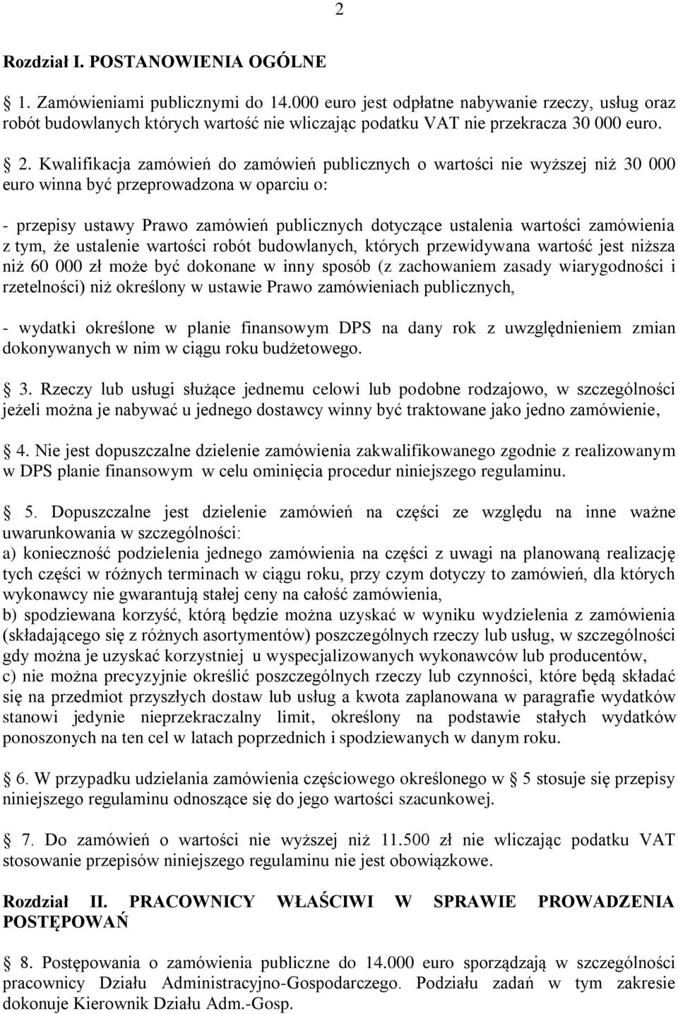 Kwalifikacja zamówień do zamówień publicznych o wartości nie wyższej niż 30 000 euro winna być przeprowadzona w oparciu o: - przepisy ustawy Prawo zamówień publicznych dotyczące ustalenia wartości