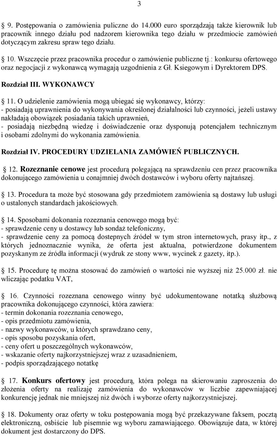 Wszczęcie przez pracownika procedur o zamówienie publiczne tj.: konkursu ofertowego oraz negocjacji z wykonawcą wymagają uzgodnienia z Gł. Ksiegowym i Dyrektorem DPS. Rozdział III. WYKONAWCY 11.