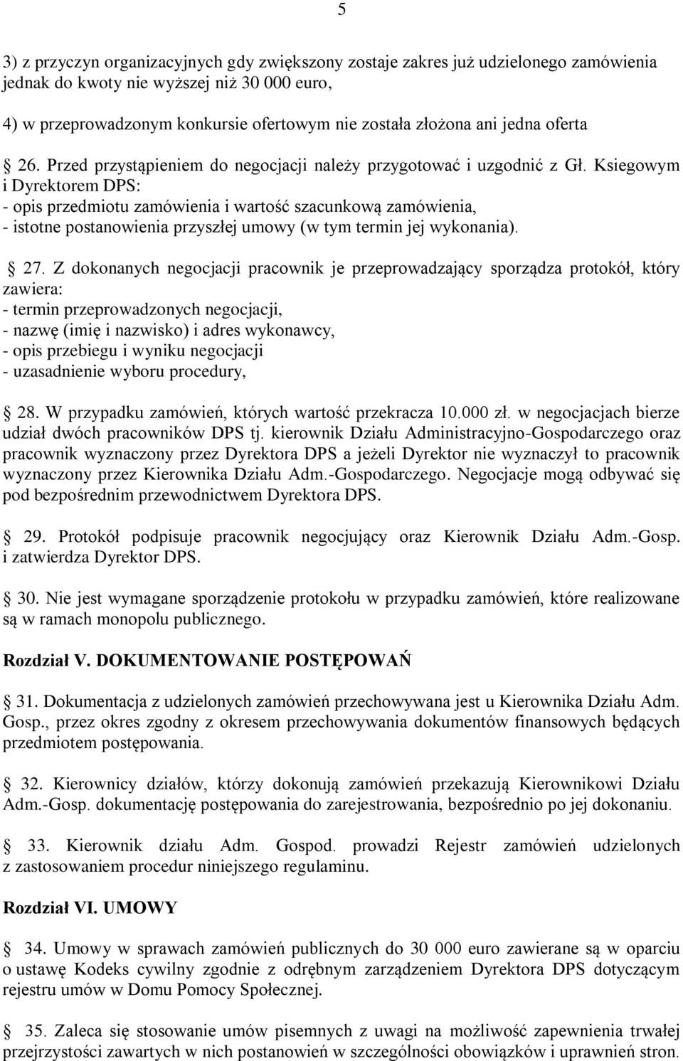 Ksiegowym i Dyrektorem DPS: - opis przedmiotu zamówienia i wartość szacunkową zamówienia, - istotne postanowienia przyszłej umowy (w tym termin jej wykonania). 27.