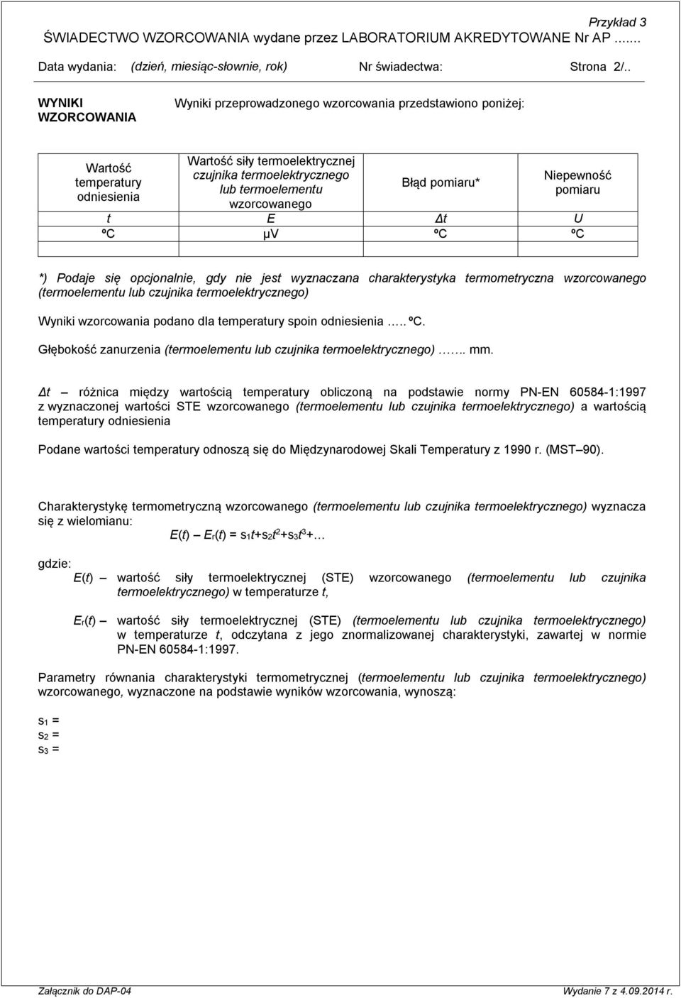 jest wyznaczana charakterystyka termometryczna wzorcowanego (termoelementu lub czujnika termoelektrycznego) Wyniki wzorcowania podano dla temperatury spoin odniesienia.. ºC.