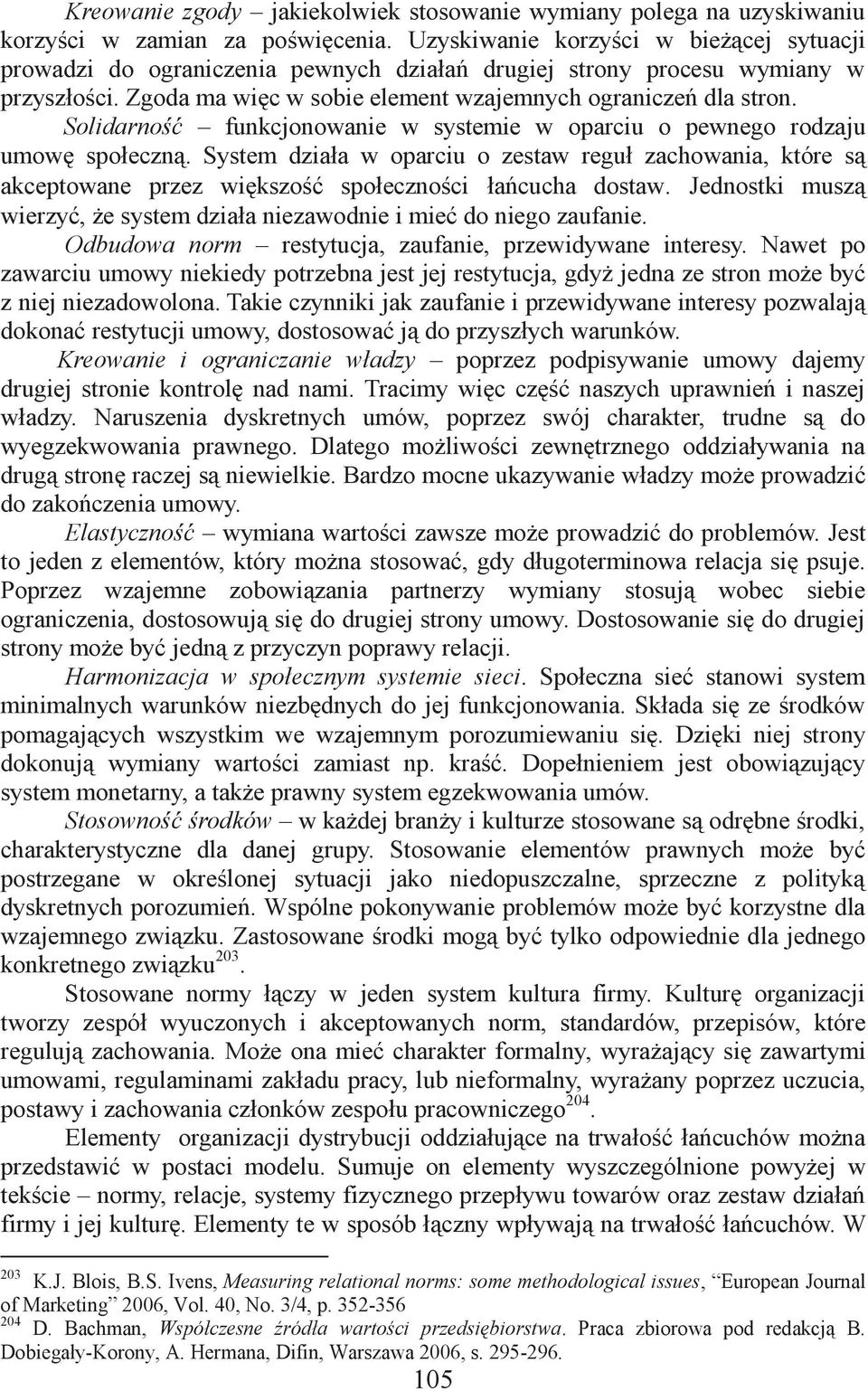 Solidarność funkcjonowanie w systemie w oparciu o pewnego rodzaju umowę społeczną. System działa w oparciu o zestaw reguł zachowania, które są akceptowane przez większość społeczności łańcucha dostaw.