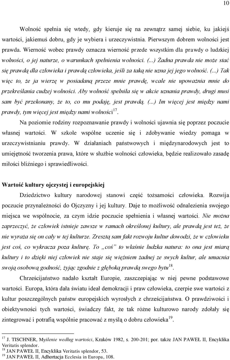 ..) Żadna prawda nie może stać się prawdą dla człowieka i prawdą człowieka, jeśli za taką nie uzna jej jego wolność. (.