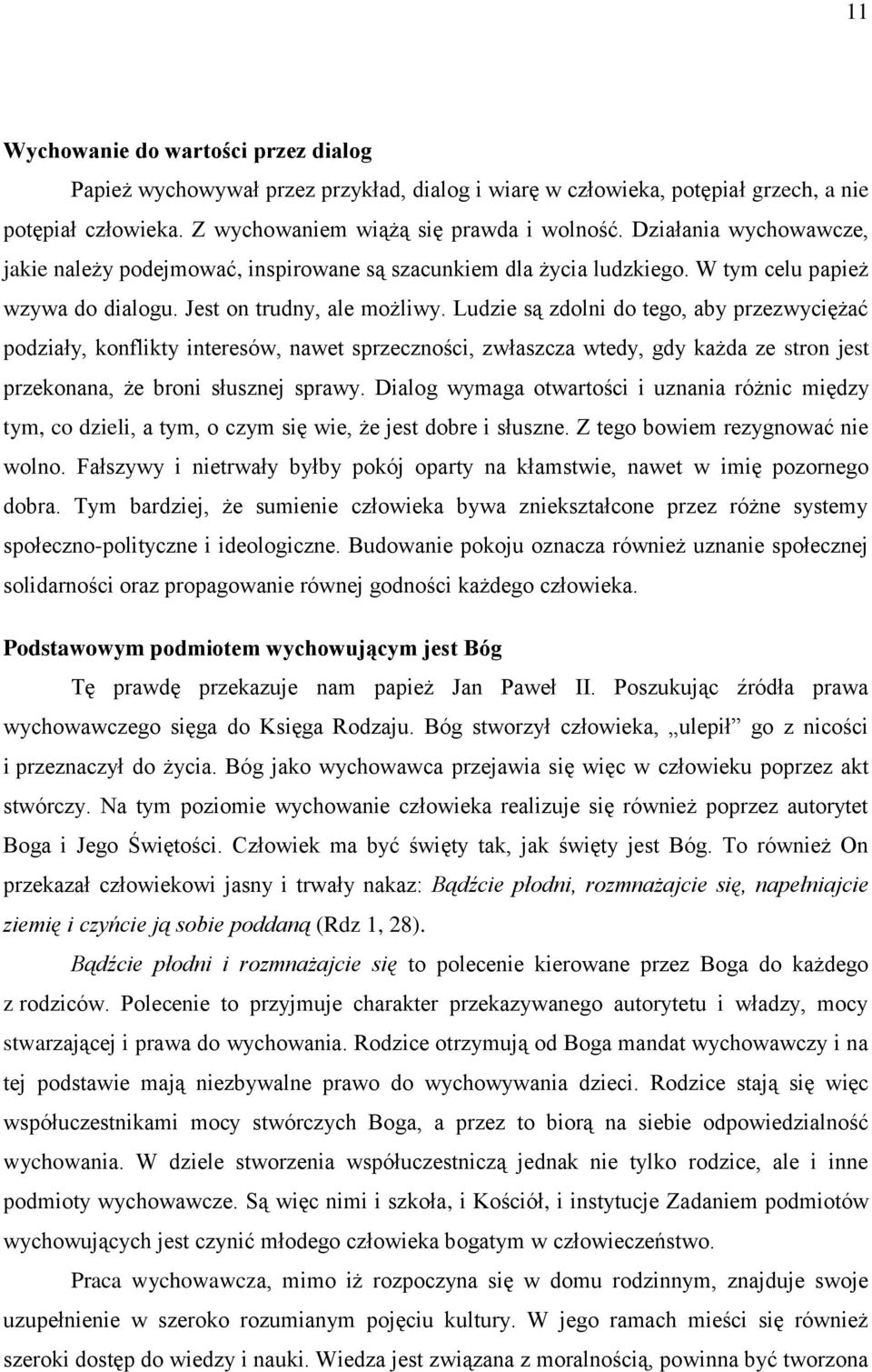 Ludzie są zdolni do tego, aby przezwyciężać podziały, konflikty interesów, nawet sprzeczności, zwłaszcza wtedy, gdy każda ze stron jest przekonana, że broni słusznej sprawy.