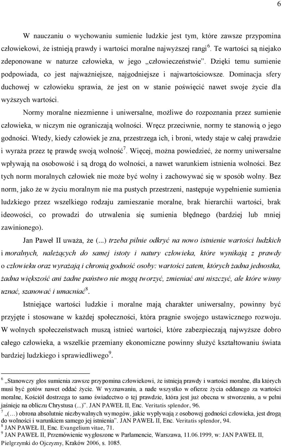 Dominacja sfery duchowej w człowieku sprawia, że jest on w stanie poświęcić nawet swoje życie dla wyższych wartości.