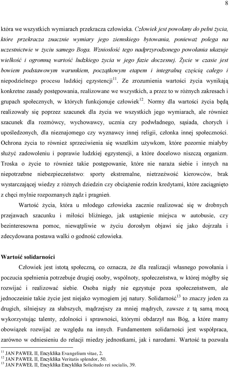 Wzniosłość tego nadprzyrodzonego powołania ukazuje wielkość i ogromną wartość ludzkiego życia w jego fazie doczesnej.