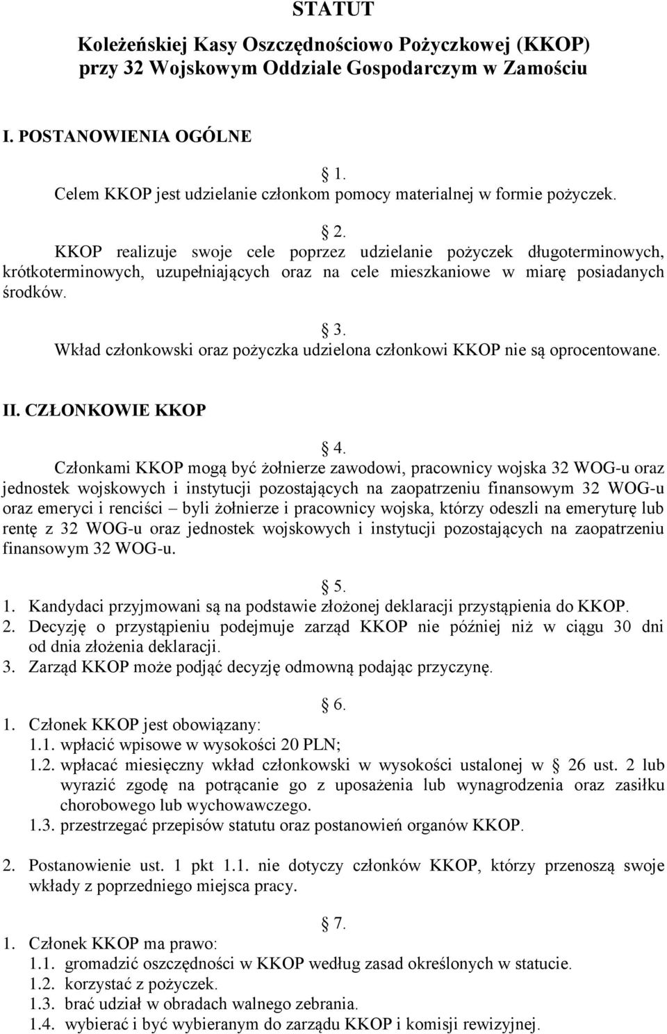 KKOP realizuje swoje cele poprzez udzielanie pożyczek długoterminowych, krótkoterminowych, uzupełniających oraz na cele mieszkaniowe w miarę posiadanych środków. 3.