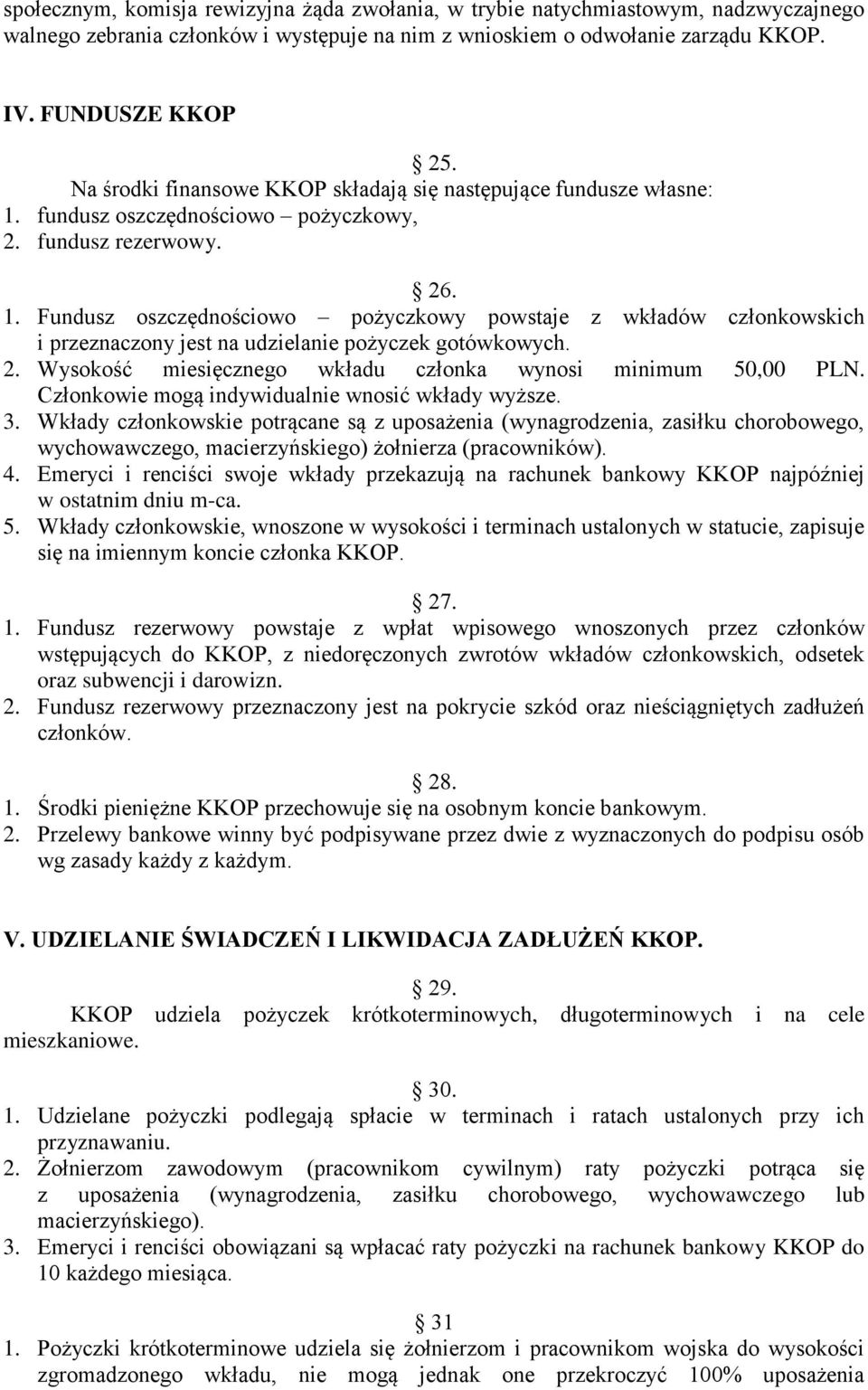 2. Wysokość miesięcznego wkładu członka wynosi minimum 50,00 PLN. Członkowie mogą indywidualnie wnosić wkłady wyższe. 3.