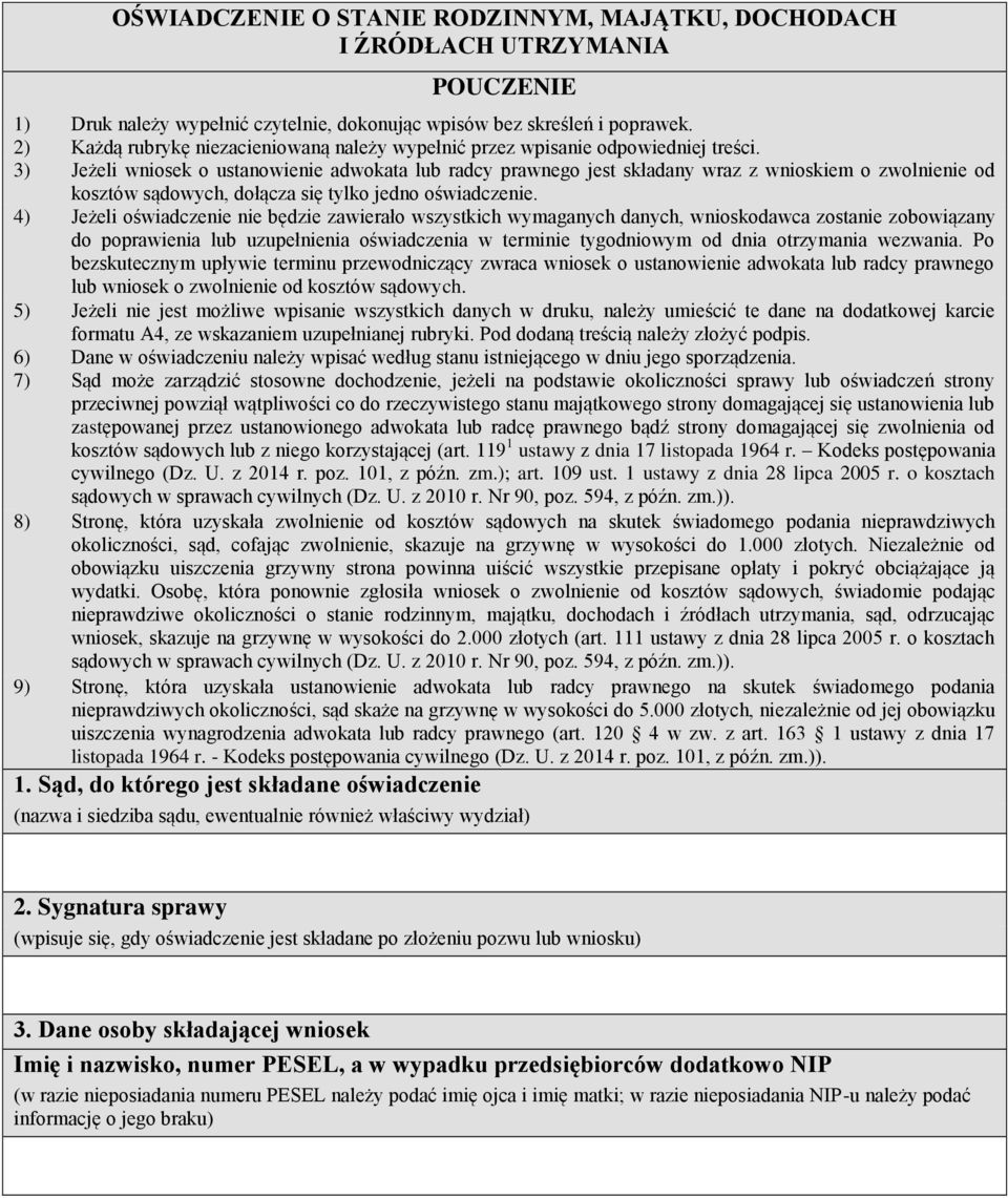 3) Jeżeli wniosek o ustanowienie adwokata lub radcy prawnego jest składany wraz z wnioskiem o zwolnienie od kosztów sądowych, dołącza się tylko jedno oświadczenie.