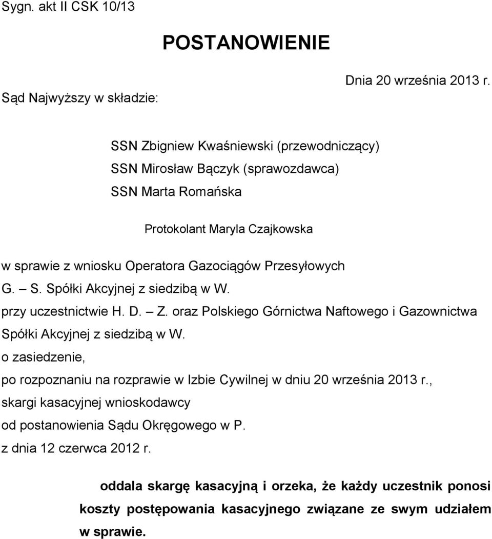 S. Spółki Akcyjnej z siedzibą w W. przy uczestnictwie H. D. Z. oraz Polskiego Górnictwa Naftowego i Gazownictwa Spółki Akcyjnej z siedzibą w W.