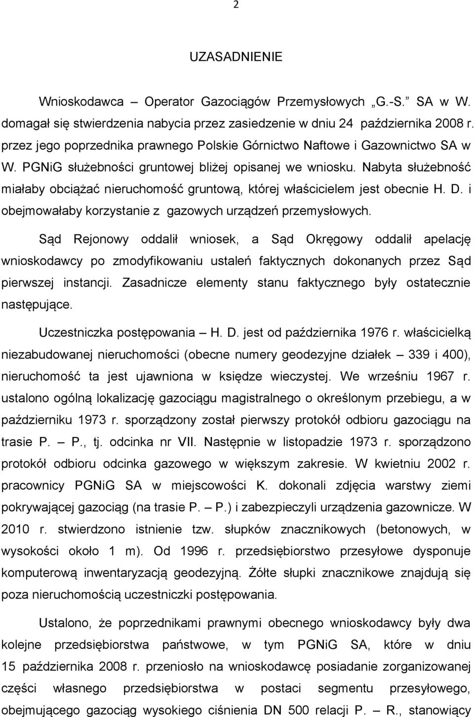 Nabyta służebność miałaby obciążać nieruchomość gruntową, której właścicielem jest obecnie H. D. i obejmowałaby korzystanie z gazowych urządzeń przemysłowych.