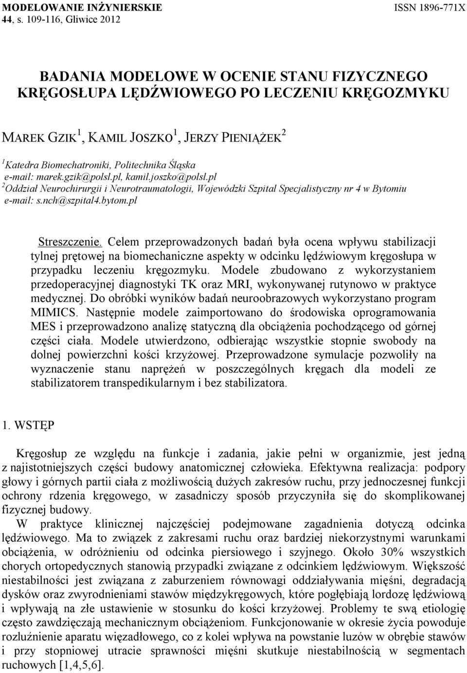 Śląska e-mail: marek.gzik@polsl.pl, kamil.joszko@polsl.pl 2 Oddział Neurochirurgii i Neurotraumatologii, Wojewódzki Szpital Specjalistyczny nr 4 w Bytomiu e-mail: s.nch@szpital4.bytom.pl Streszczenie.