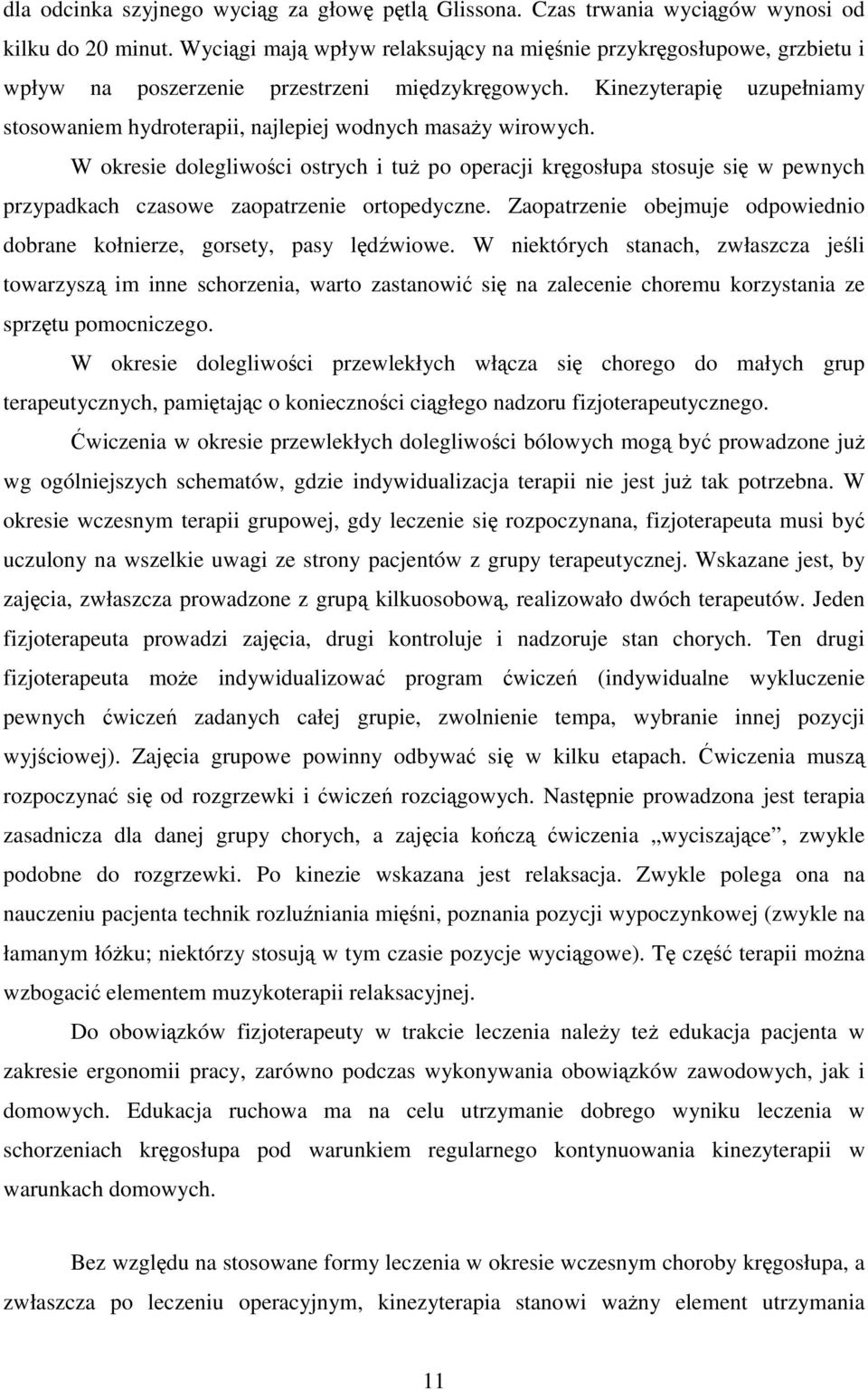 Kinezyterapię uzupełniamy stosowaniem hydroterapii, najlepiej wodnych masaŝy wirowych.