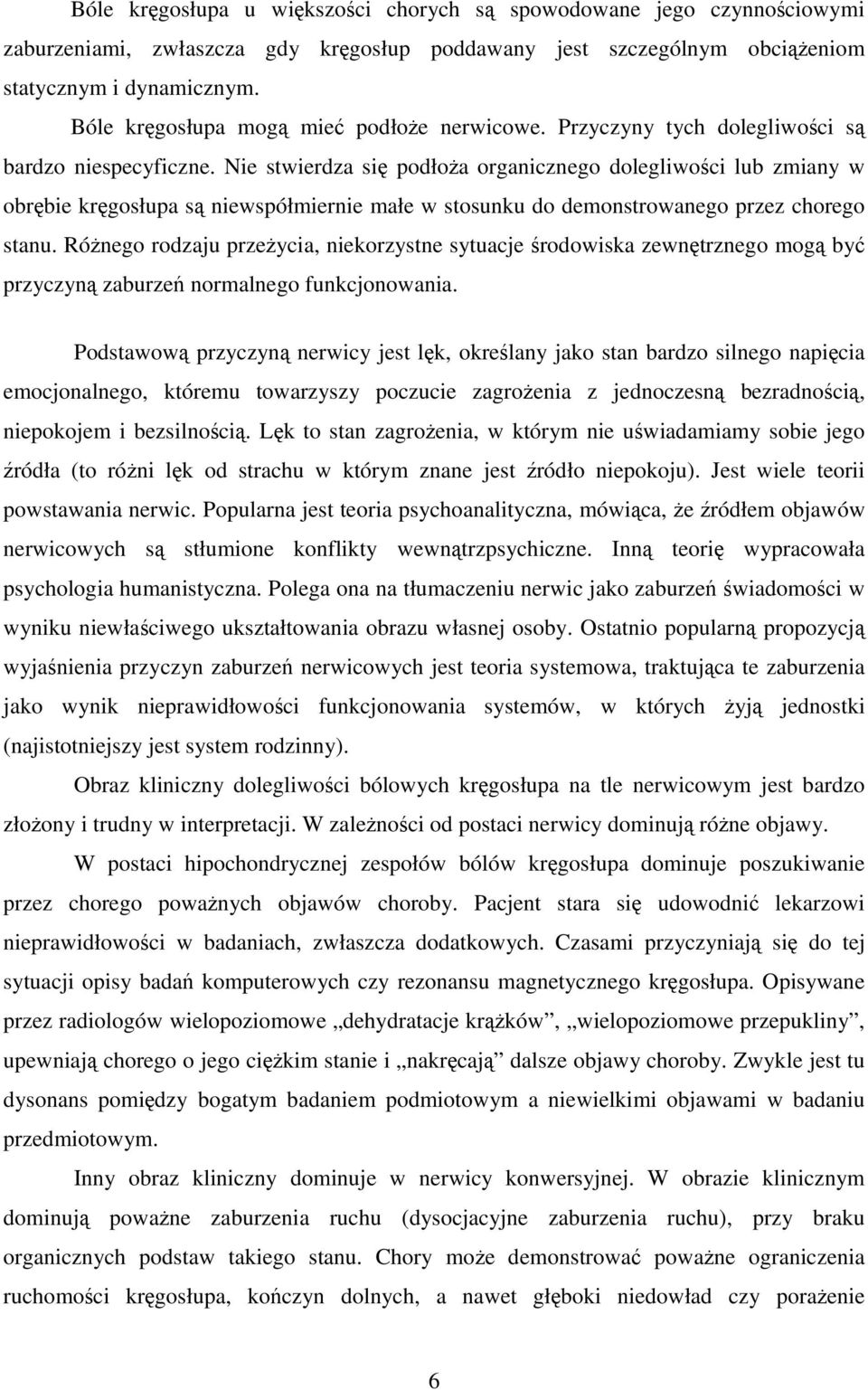 Nie stwierdza się podłoŝa organicznego dolegliwości lub zmiany w obrębie kręgosłupa są niewspółmiernie małe w stosunku do demonstrowanego przez chorego stanu.