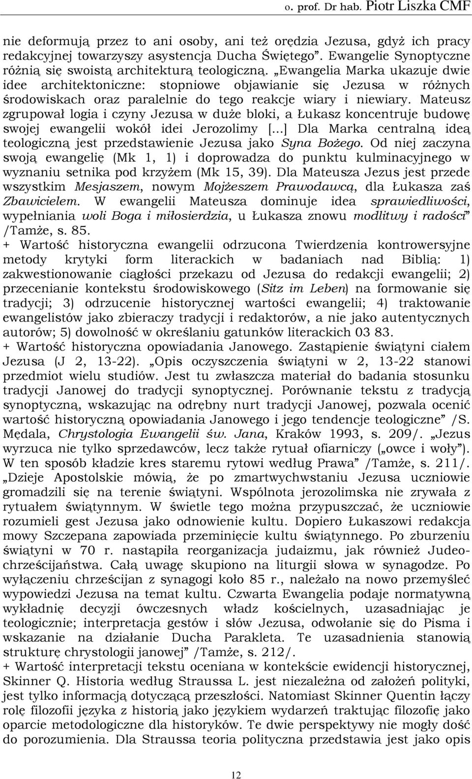 Mateusz zgrupował logia i czyny Jezusa w duże bloki, a Łukasz koncentruje budowę swojej ewangelii wokół idei Jerozolimy [.