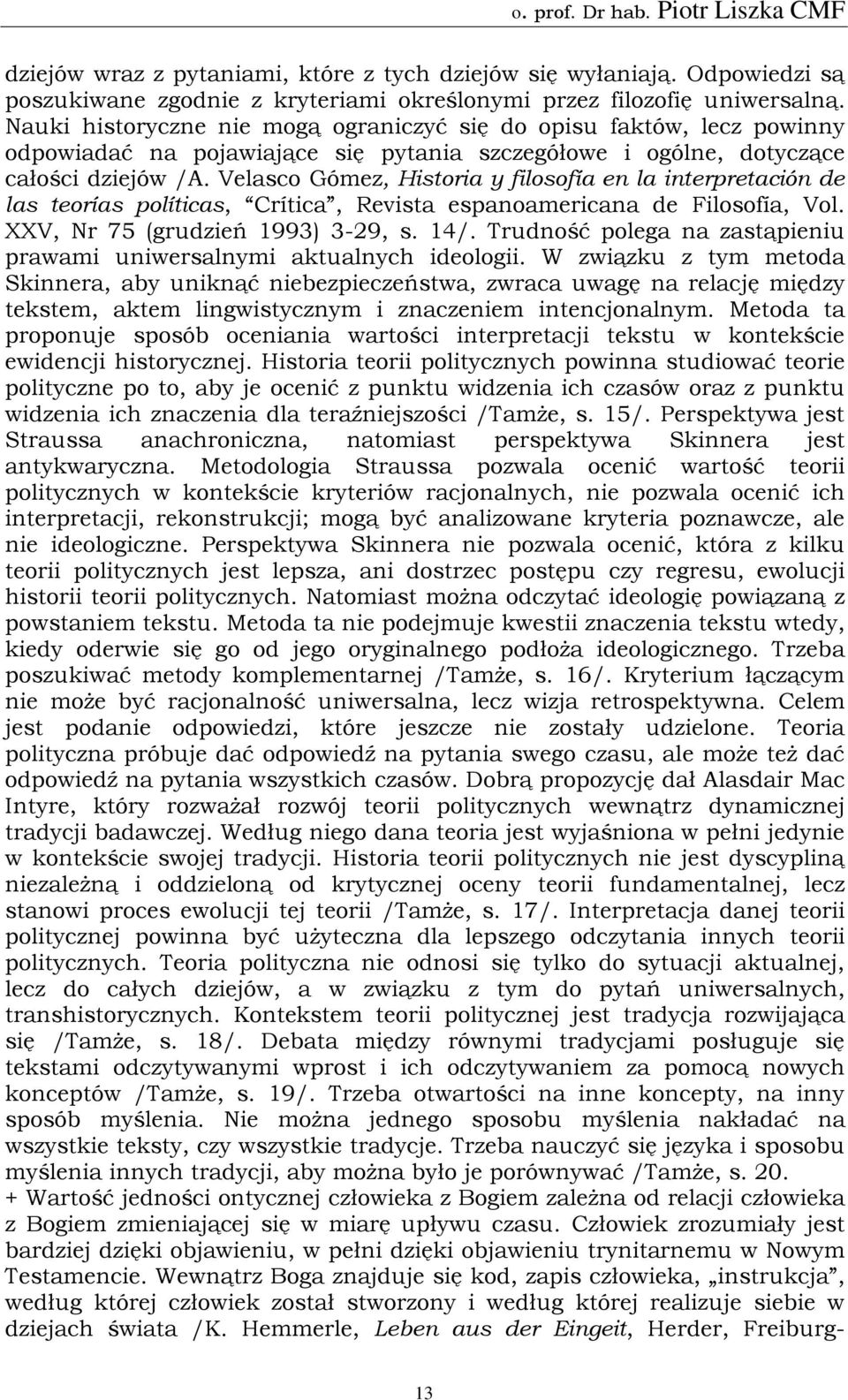 Velasco Gómez, Historia y filosofía en la interpretación de las teorías políticas, Crítica, Revista espanoamericana de Filosofía, Vol. XXV, Nr 75 (grudzień 1993) 3-29, s. 14/.