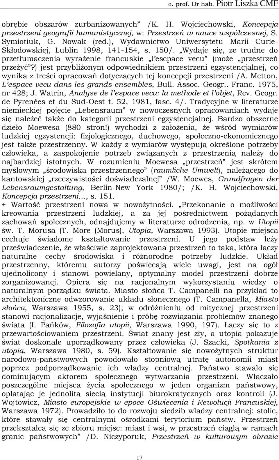 ) jest przybliżonym odpowiednikiem przestrzeni egzystencjalnej, co wynika z treści opracowań dotyczących tej koncepcji przestrzeni /A. Metton, L espace vecu dans les grands ensembles, Bull. Assoc.