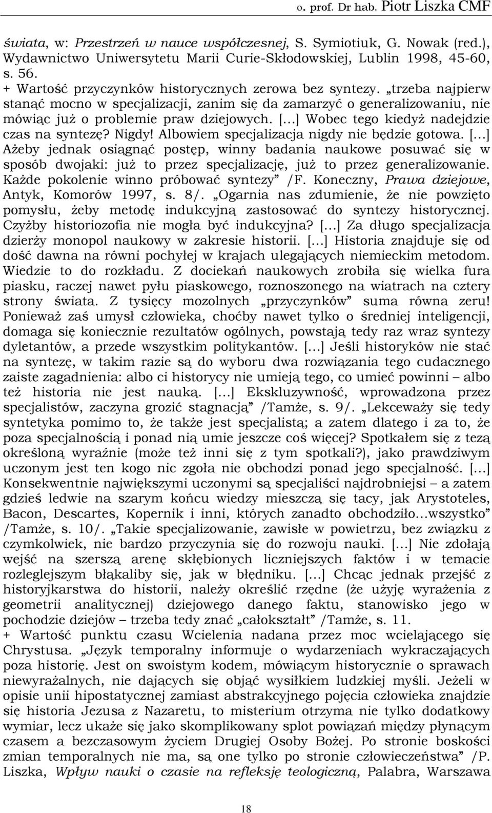 [ ] Wobec tego kiedyż nadejdzie czas na syntezę? Nigdy! Albowiem specjalizacja nigdy nie będzie gotowa.