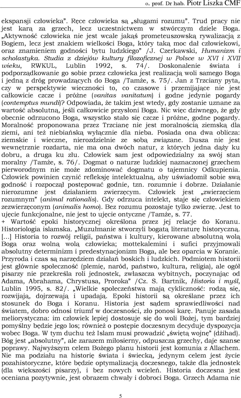 Czerkawski, Humanizm i scholastyka. Studia z dziejów kultury filozoficznej w Polsce w XVI i XVII wieku, RWKUL, Lublin 1992, s. 74/.