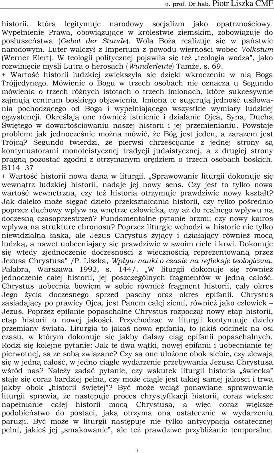 W teologii politycznej pojawiła się też teologia wodza, jako rozwinięcie myśli Lutra o herosach (Wunderleute) Tamże, s. 69.