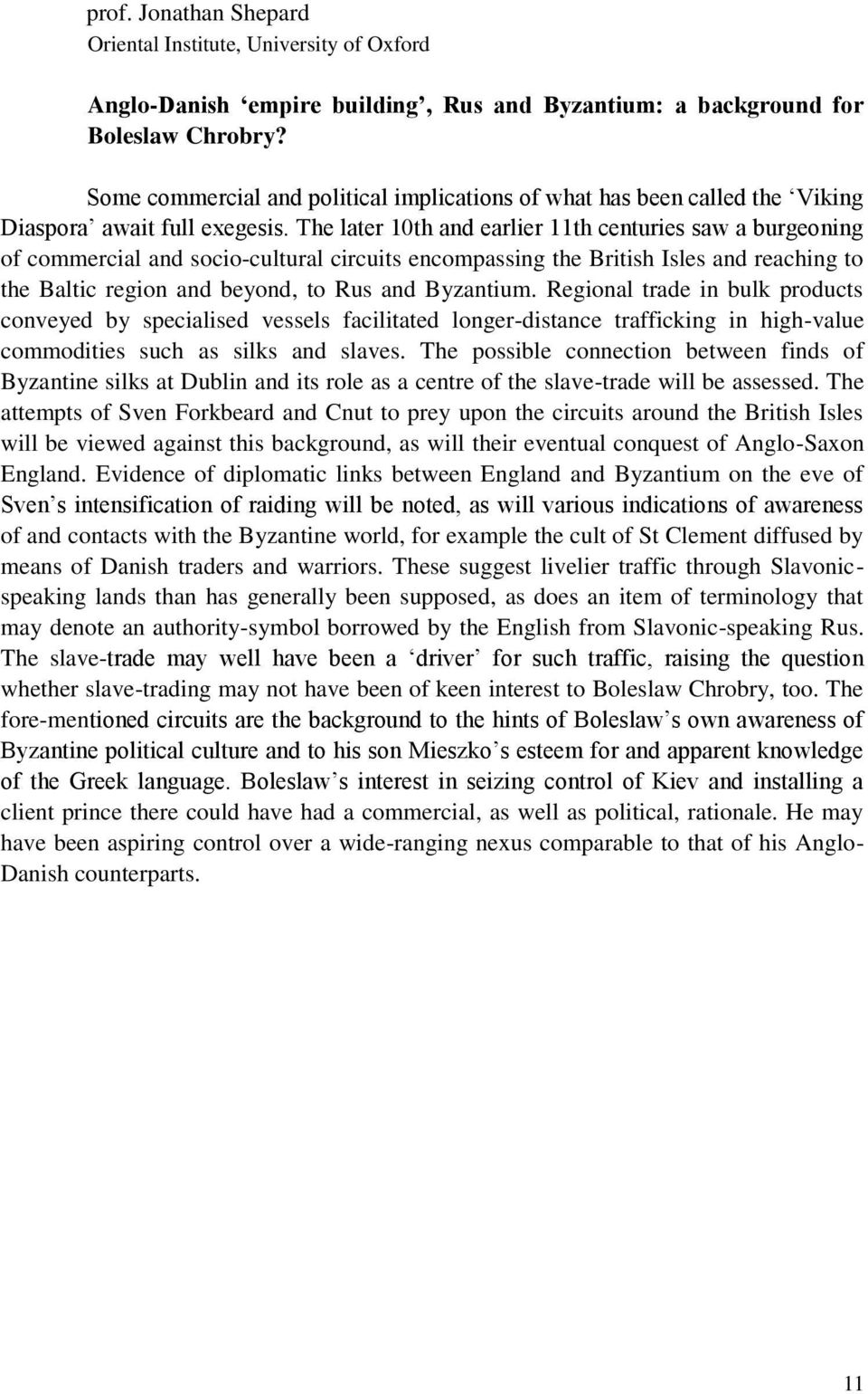 The later 10th and earlier 11th centuries saw a burgeoning of commercial and socio-cultural circuits encompassing the British Isles and reaching to the Baltic region and beyond, to Rus and Byzantium.