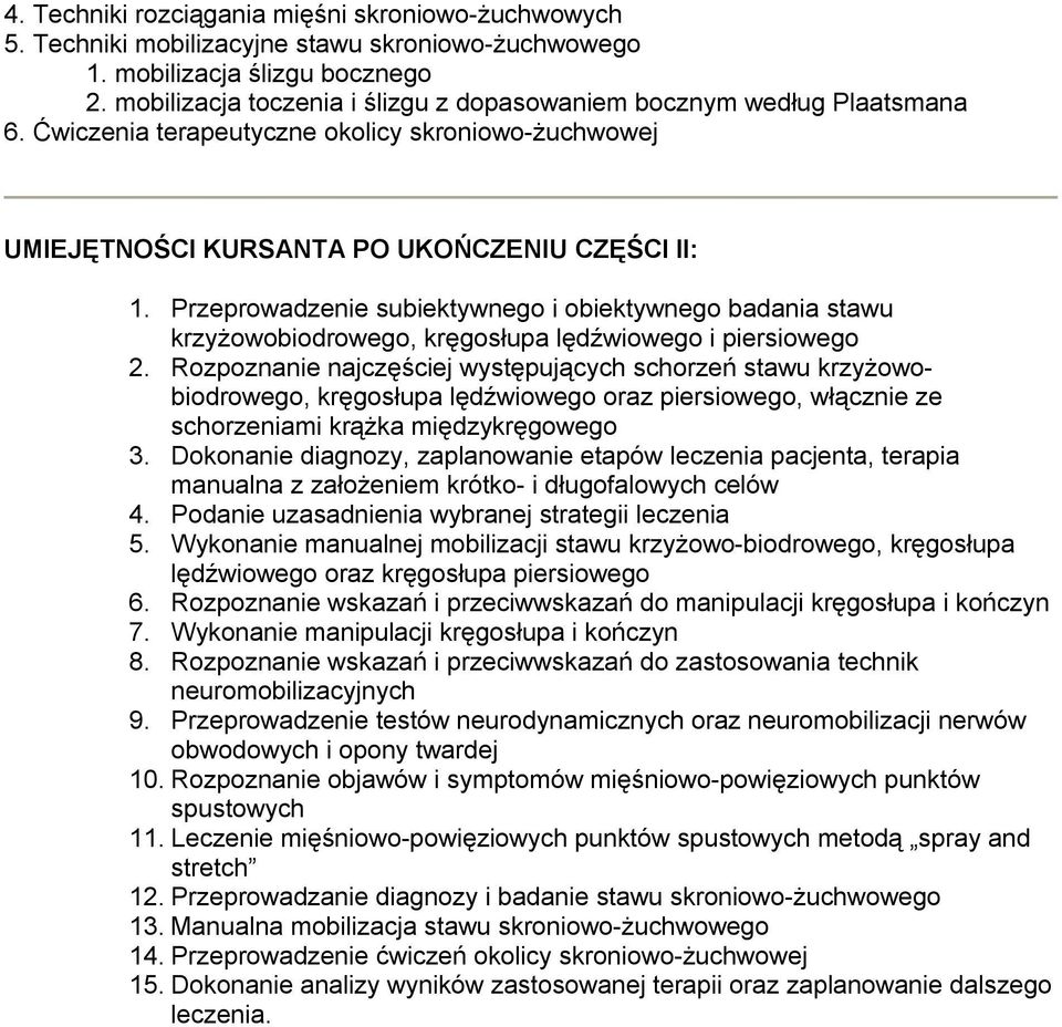 Przeprowadzenie subiektywnego i obiektywnego badania stawu krzyżowobiodrowego, kręgosłupa lędźwiowego i piersiowego 2.